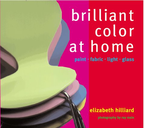 Brilliant Color at Home: Paint, Fabrics, Light, Glass Film, Art & Culture