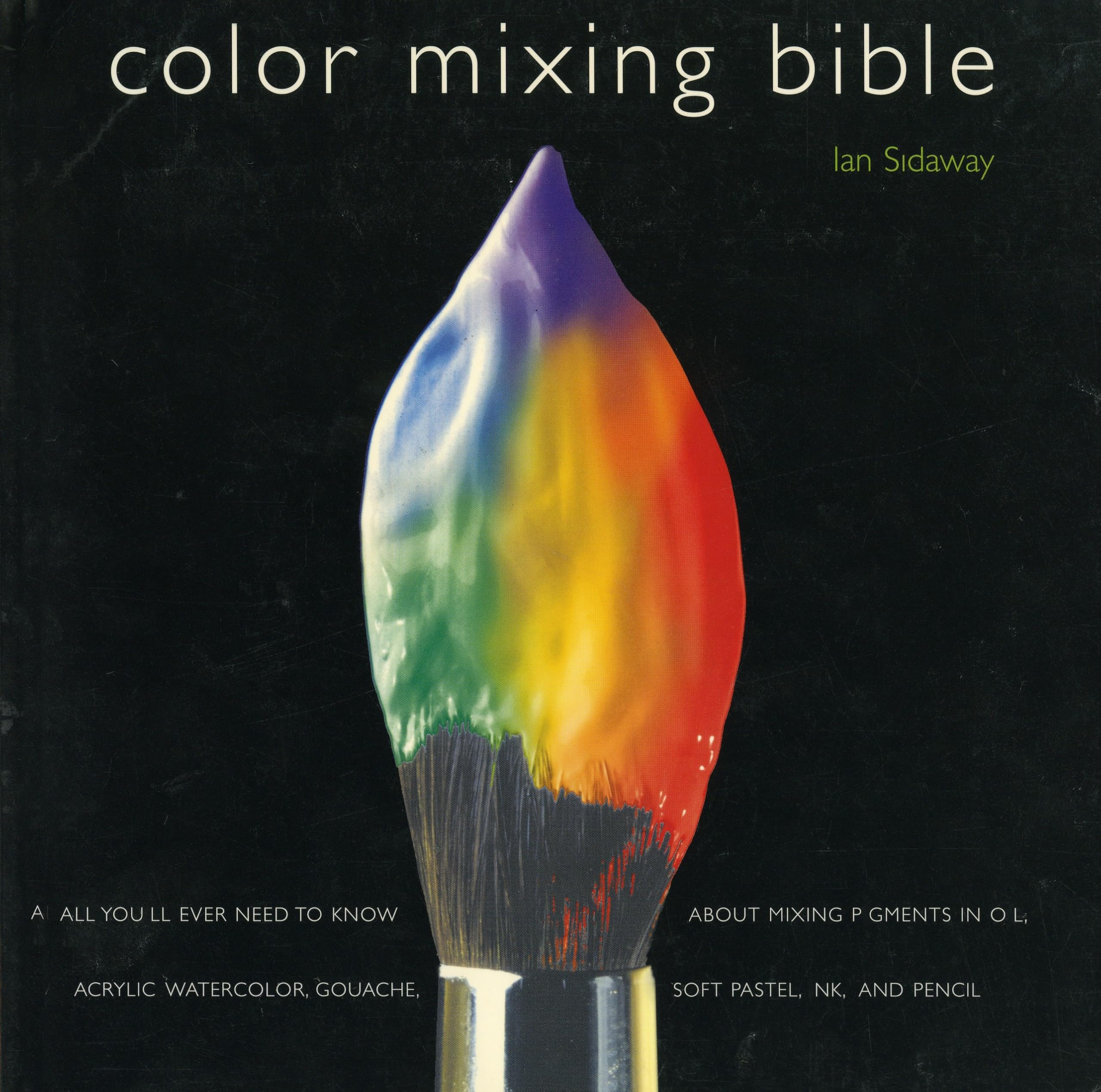 Color Mixing Bible: All You'll Ever Need to Know About Mixing Pigments in Oil, Acrylic, Watercolor, Gouache, Soft Pastel, Pencil, and Ink Film, Art & Culture