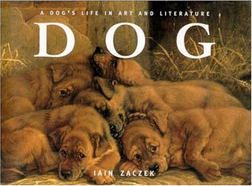 Dog: A Dog's Life in Art and Literature book