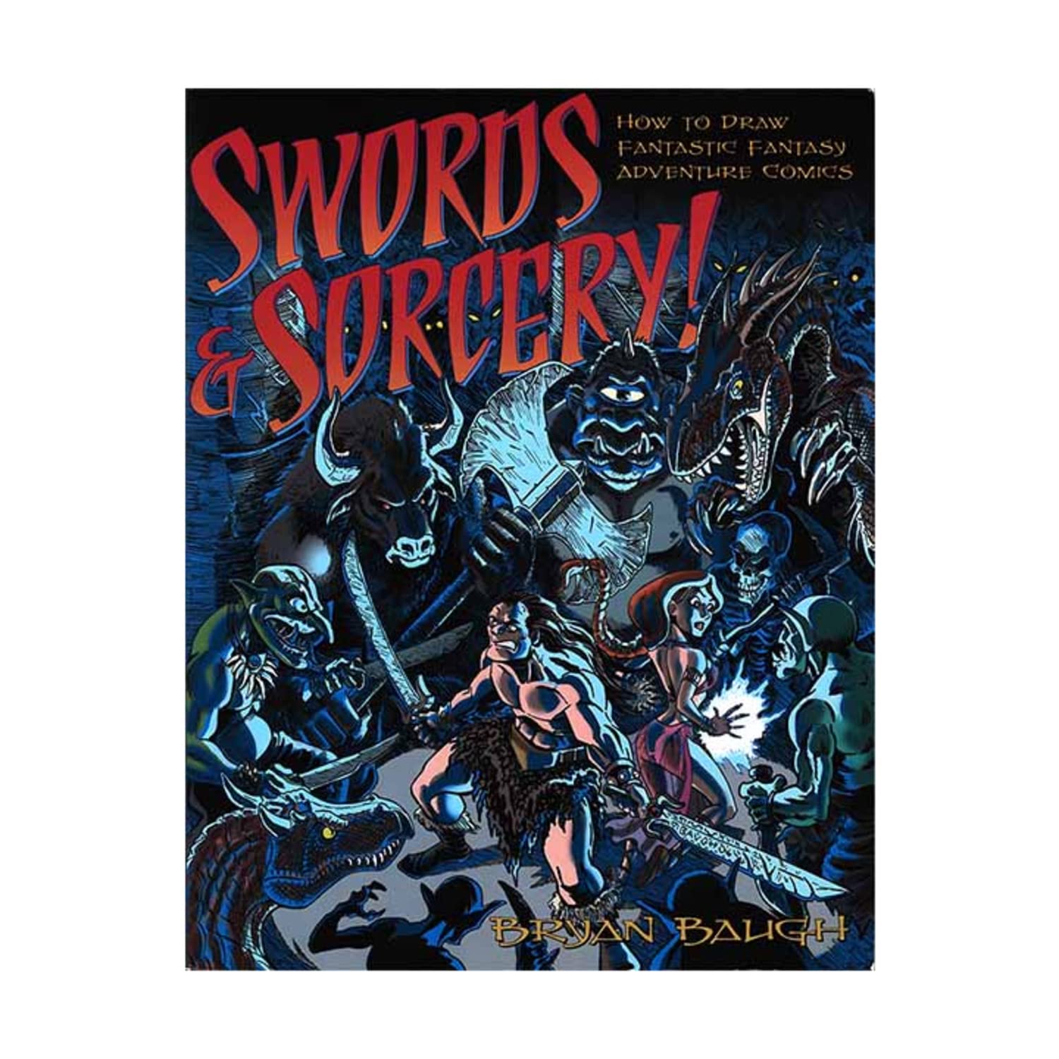 Swords & Sorcery: Haw to Draw Fantastic Fantasy Adventure Comics Manga