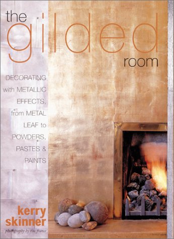 The Gilded Room: Decorating With Metallic Effects, from Metal Leaf to Powders, Pastes and Paints Architecture