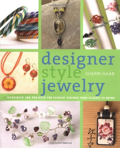 Designer Style Jewelry: Techniques and Projects for Elegant Designs from Classic to Retro Hobbies & Crafts