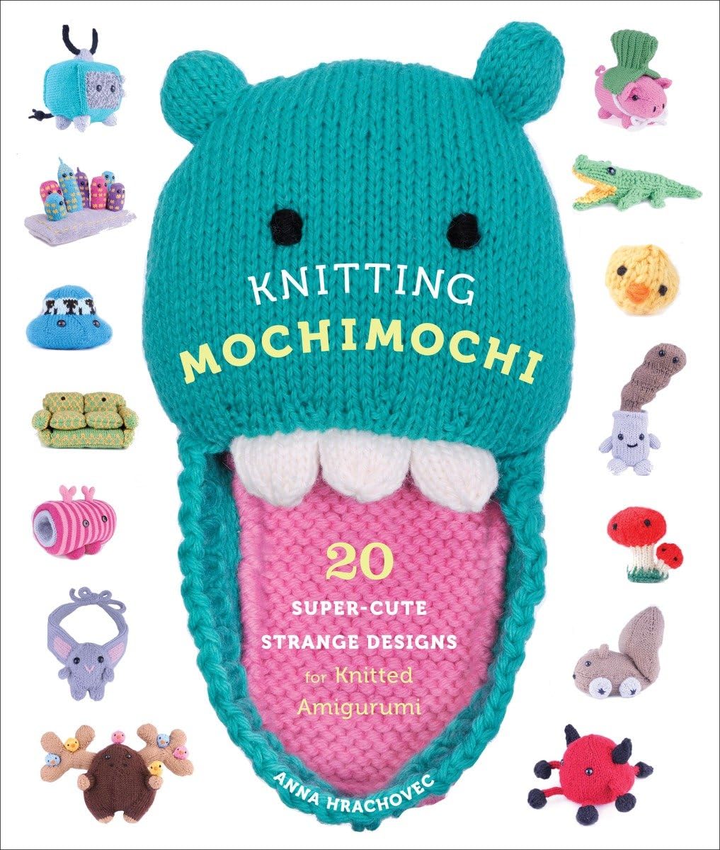 Knitting Mochimochi: 20 Super-Cute Strange Designs for Knitted Amigurumi Hobbies & Crafts
