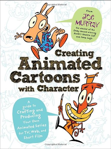Creating Animated Cartoons With Character: A Guide to Developing and Producing Your Own Series for TV, the Web, and Short Film Manga