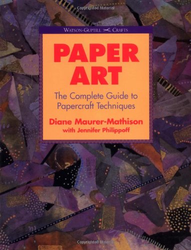 Paper Art: The Complete Guide to Papercraft Techniques (Watson-Guptill Crafts) Film, Art & Culture