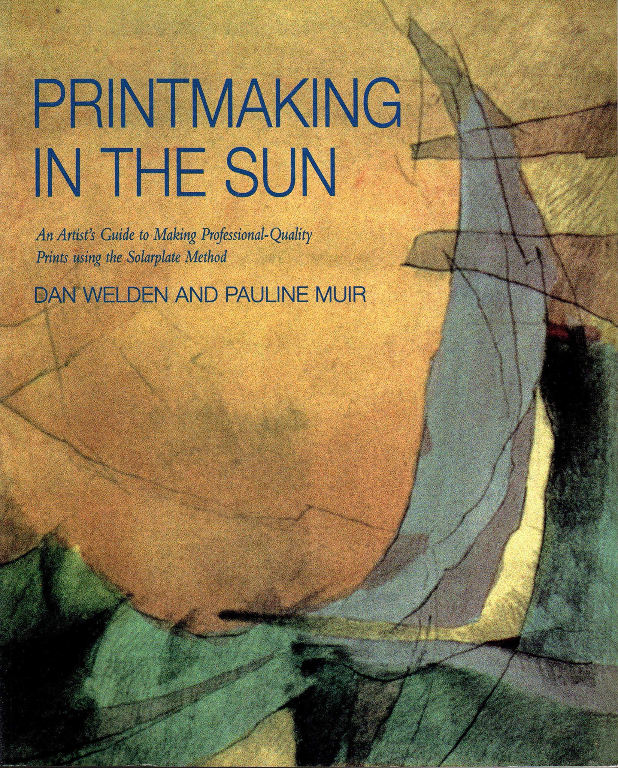 Printmaking in the Sun: An Artist's Guide to Making Professional-Quality Prints Using the Solarplate Method Film, Art & Culture