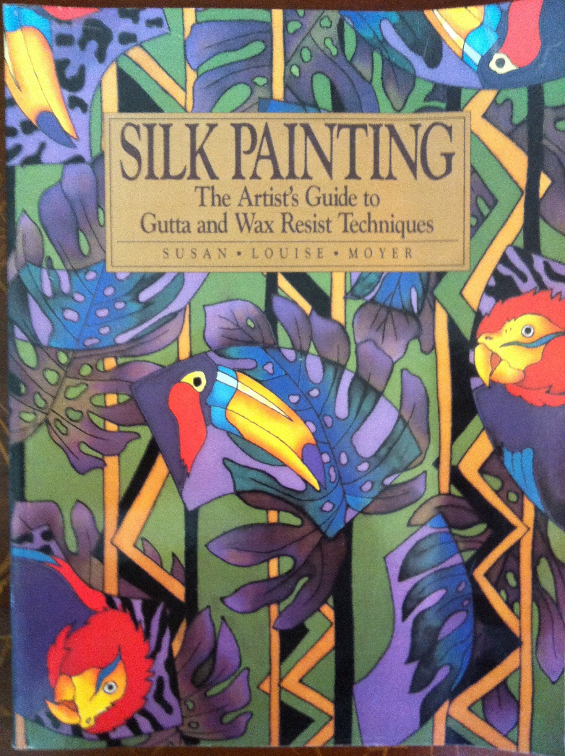 Silk Painting: The Artist's Guide to Gutta and Wax Resist Techniques book