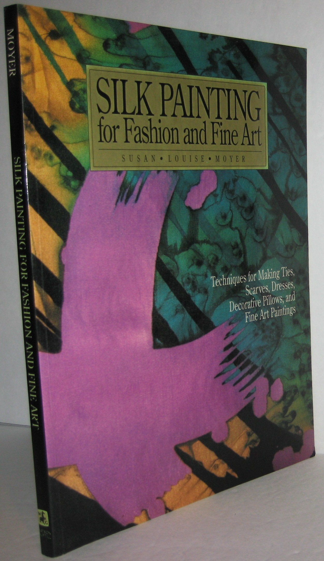 Silk Painting for Fashion and Fine Art: Techniques for Making Ties, Scarves, Dresses, Decorative Pillows, and Fine Art Paintings book