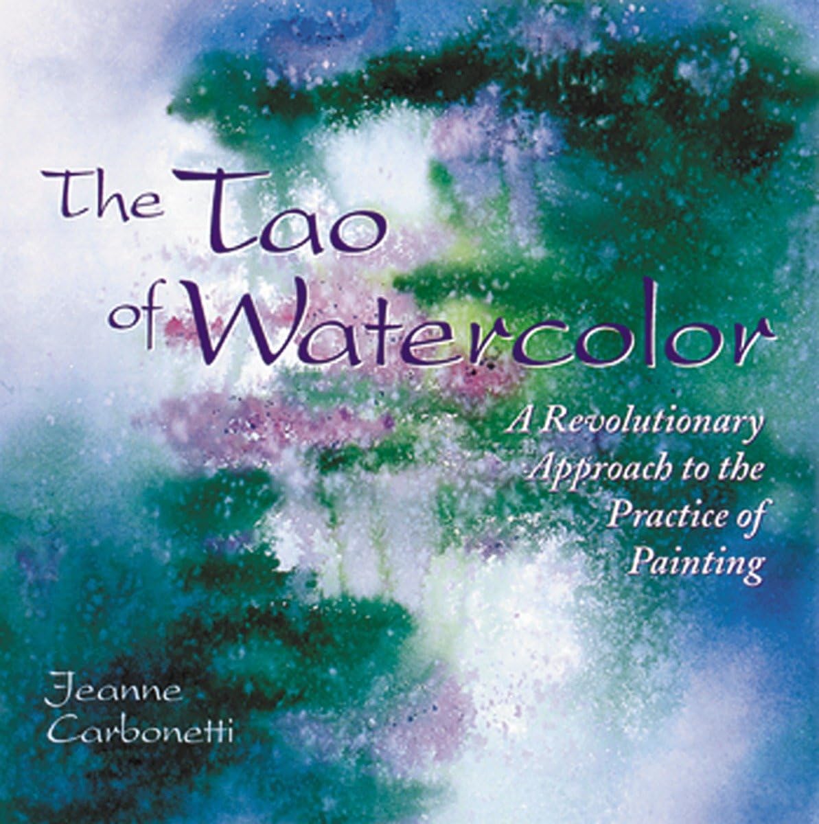 The Tao of Watercolor: A Revolutionary Approach to the Practice of Painting Philosophy