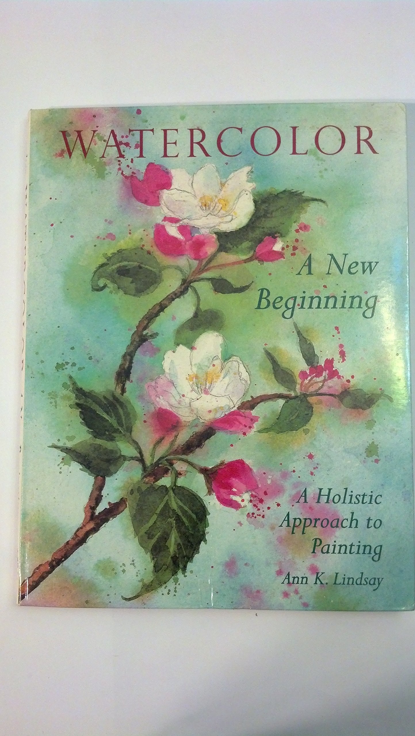 Watercolor: A New Beginning : A Holistic Approach to Painting book