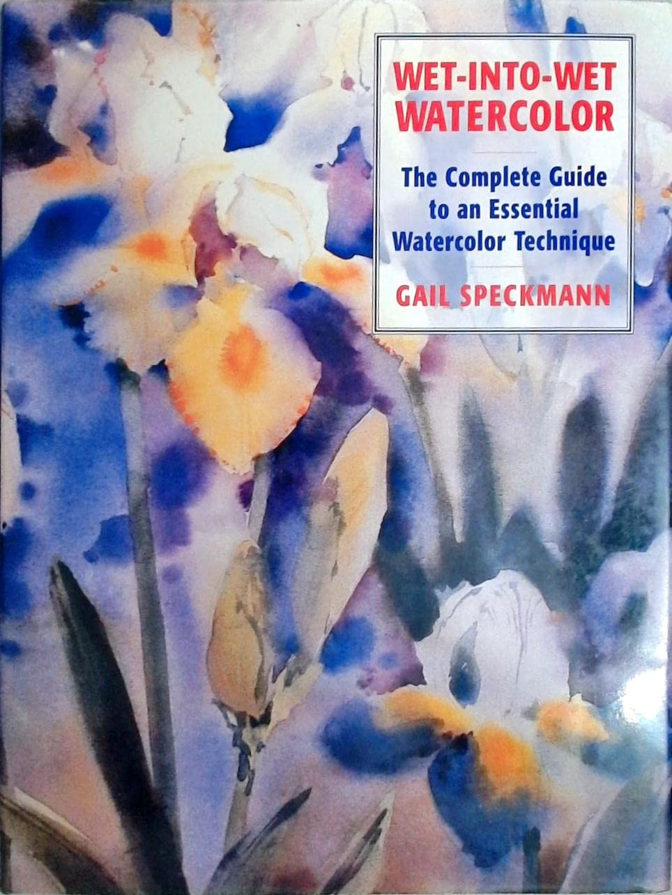 Wet-Into-Wet Watercolor: The Complete Guide to an Essential Watercolor Technique Film, Art & Culture