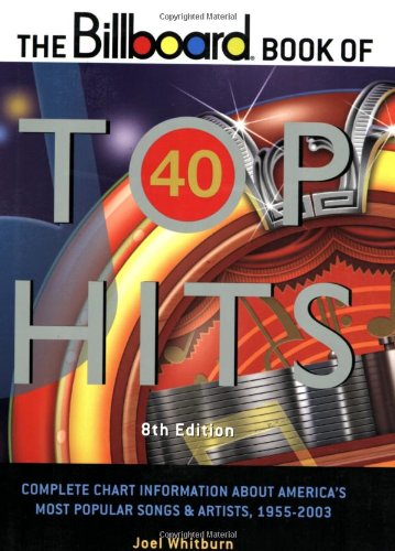 The Billboard Book of Top 40 Hits: Complete Chart Information About America's Most Popular Songs and Artists, 1955-2003 (BILLBOARD BOOK OF TOP FORTY HITS) Arts & Music