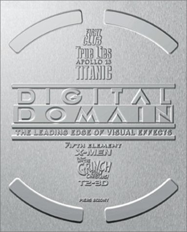 Digital Domain: The Leading Edge of Visual Effects Film, Art & Culture