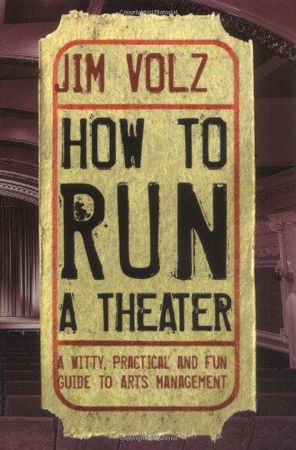 How to Run a Theater: A Witty, Practical, and Fun Guide to Arts Management book