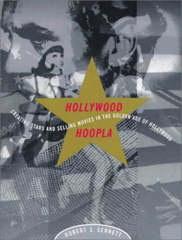 Hollywood Hoopla: Creating Stars and Selling Movies in the Golden Age of Hollywood Media & Communication