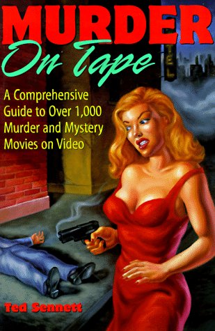 Murder on Tape: A Comprehensive Guide to Murder and Mystery on Video: A Comprehensive Guide to Over 1000 Murder and Mystery Movies on Video Film, Art & Culture