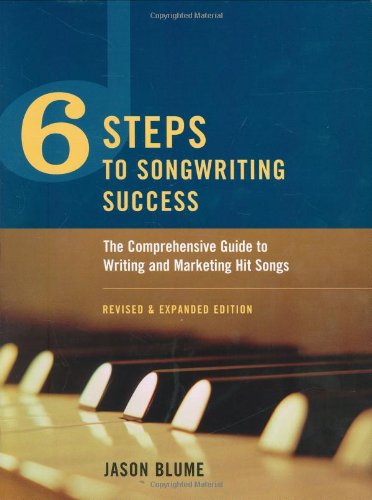 6 Steps to Songwriting Success: The Comprehensive Guide to Writing and Marketing Hit Songs Media & Communication