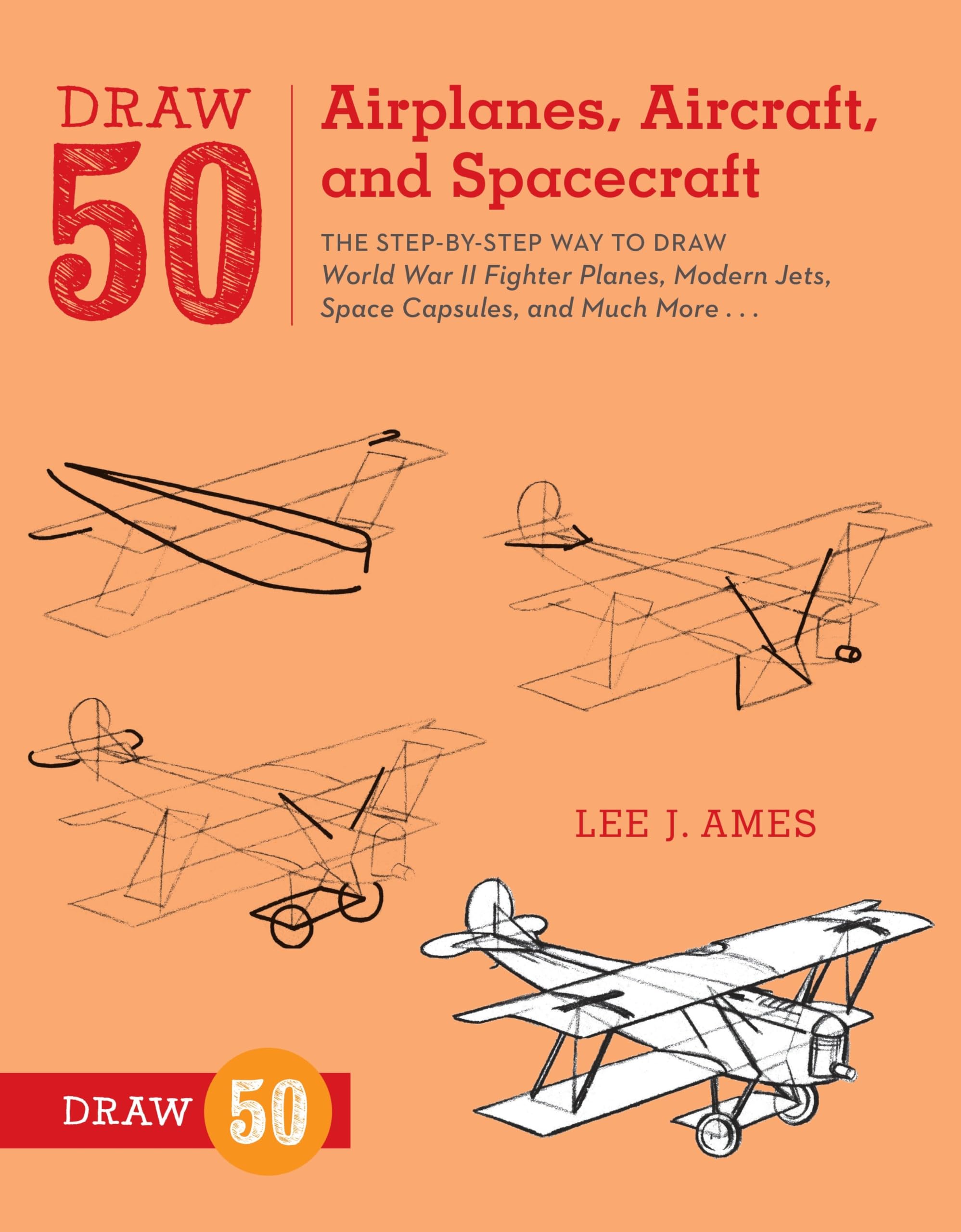 Draw 50 Airplanes, Aircraft, and Spacecraft: The Step-by-Step Way to Draw World War II Fighter Planes, Modern Jets, Space Capsules, and Much More... Arts & Music