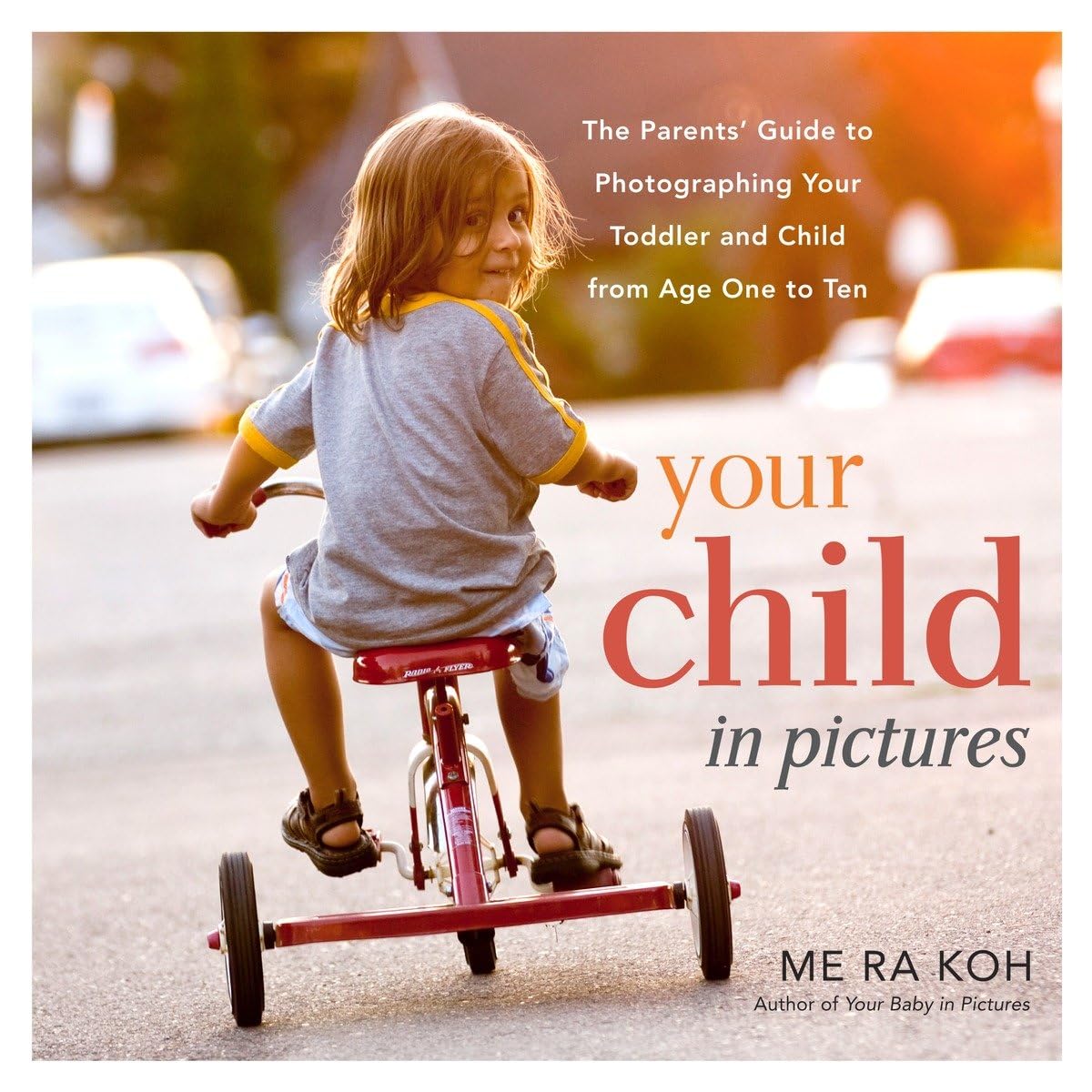 Your Child in Pictures: The Parents' Guide to Photographing Your Toddler and Child from Age One to Ten Social Sciences