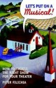 Let's Put on a Musical!: How to Choose the Right Show for Your School, Community or Professional Theater Film, Art & Culture