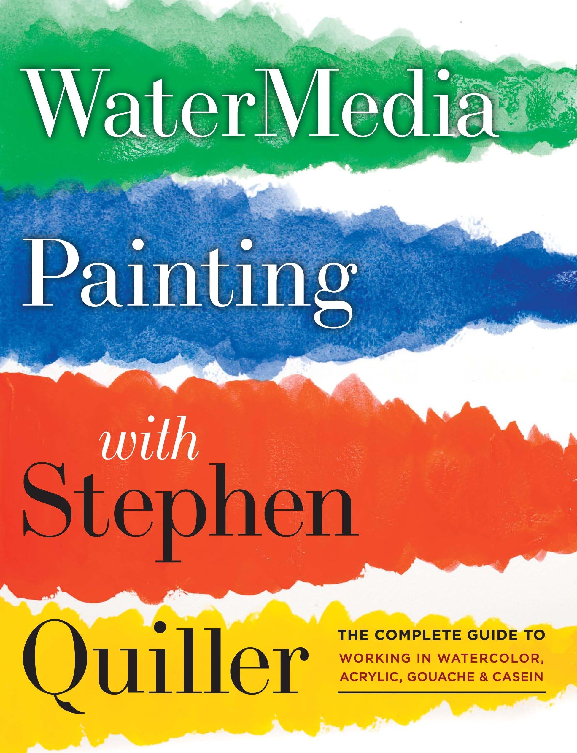 Watermedia Painting with Stephen Quiller: The Complete Guide to Working in Watercolor, Acrylics, Gouache, and Casein book