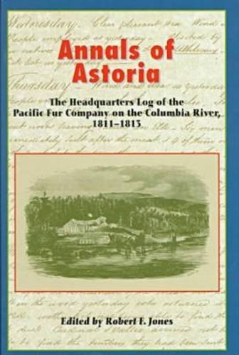 Annals of Astoria: The Headquarters Log of the Pacific Fur Company on the Columbia Rive, 1811-13. Politics & Society Books