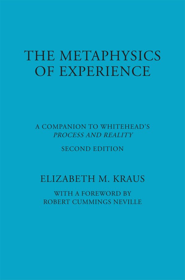 The Metaphysics of Experience: A Companion to Whitehead's Process and Reality (American Philosophy Series, Band 9) Philosophy