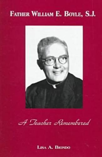 Father William E. Boyle, S.J.: A Teacher Remembered: A Teacher Rememberedout-of-Print Science