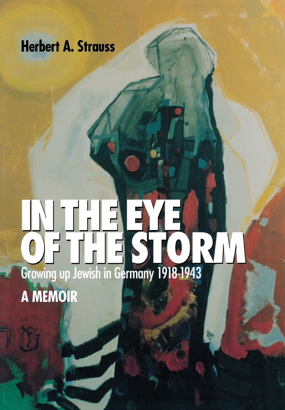 In the Eye of the Storm: Growing Up Jewish in Germany, 1918-1943 : A Memoir Religion & Esotericism