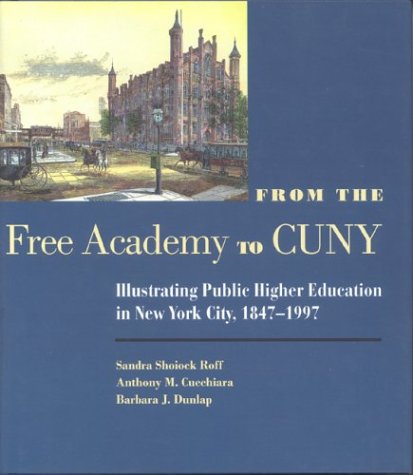 From the Free Academy to Cuny: Illustrating Public Higher Education in NYC, 1847-1997 Education & Training