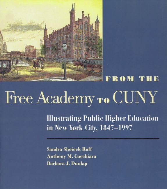 From the Free Academy to Cuny: Illustrating Public Higher Education in NYC, 1847-1997 Social Sciences