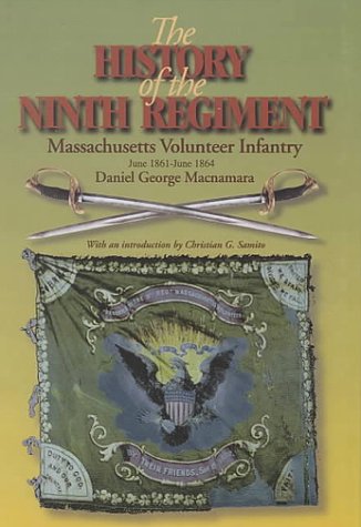 The History of the 9th Regiment, Massachusetts Volunteer Infantry, June, 1861-June, 1864 (IRISH IN THE CIVIL WAR) Social Sciences