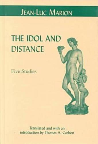 The Idol and Distance: Five Studies (Perspectives in Continental Philosophy, Band 17) Philosophy