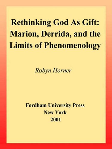 Rethinking God As Gift: Marion, Derrida, and the Limits of Phenomenology Books