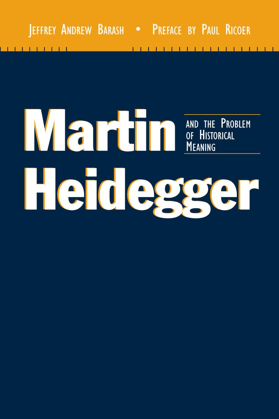 Martin Heidegger and the Problem of Historical Meaning (Rev and Expanded) (Perspectives in Continental Philosophy, 31) Philosophy