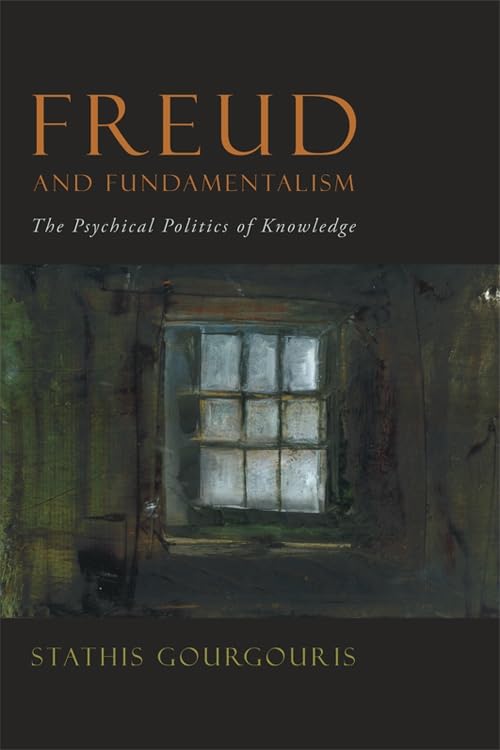 Freud and Fundamentalism: The Psychical Politics of Knowledge Contemporary literature