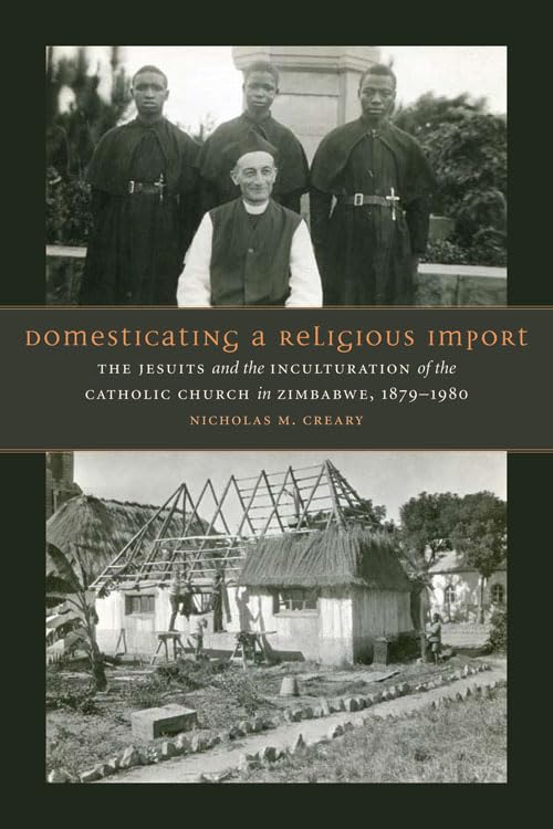 Domesticating a Religious Import: The Jesuits and the Inculturation of the Catholic Church in Zimbabwe, 1879-1980 Film, Art & Culture
