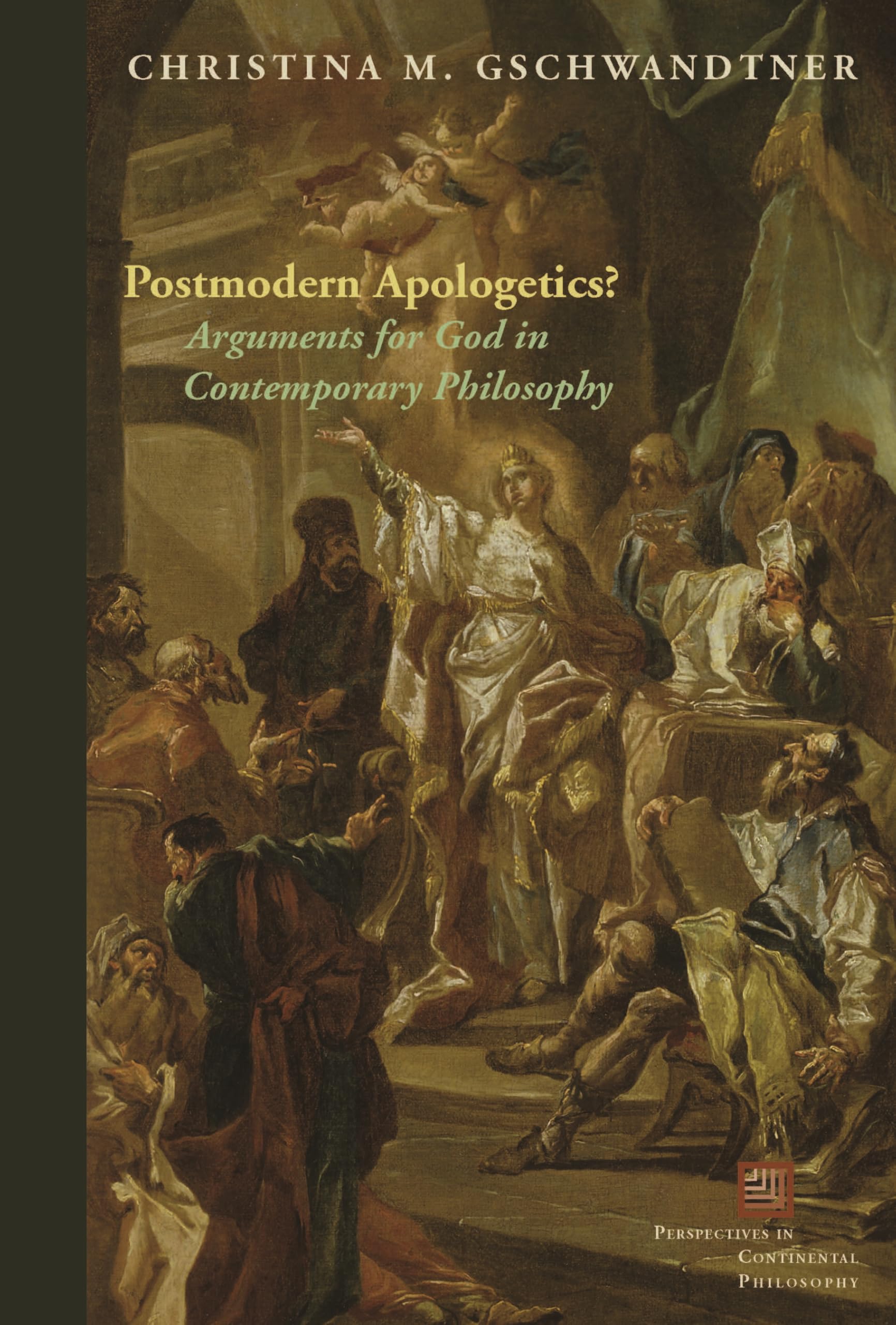 Postmodern Apologetics?: Arguments for God in Contemporary Philosophy (Perspectives in Continental Philosophy, Fup) Philosophy