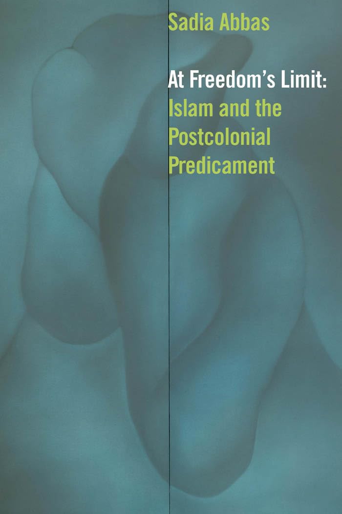 At Freedom's Limit: Islam and the Postcolonial Predicament Social Sciences