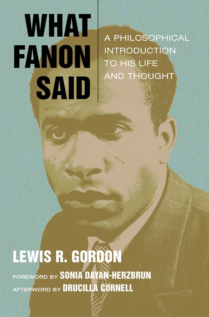 What Fanon Said: A Philosophical Introduction to His Life and Thought (Just Ideas) Philosophy