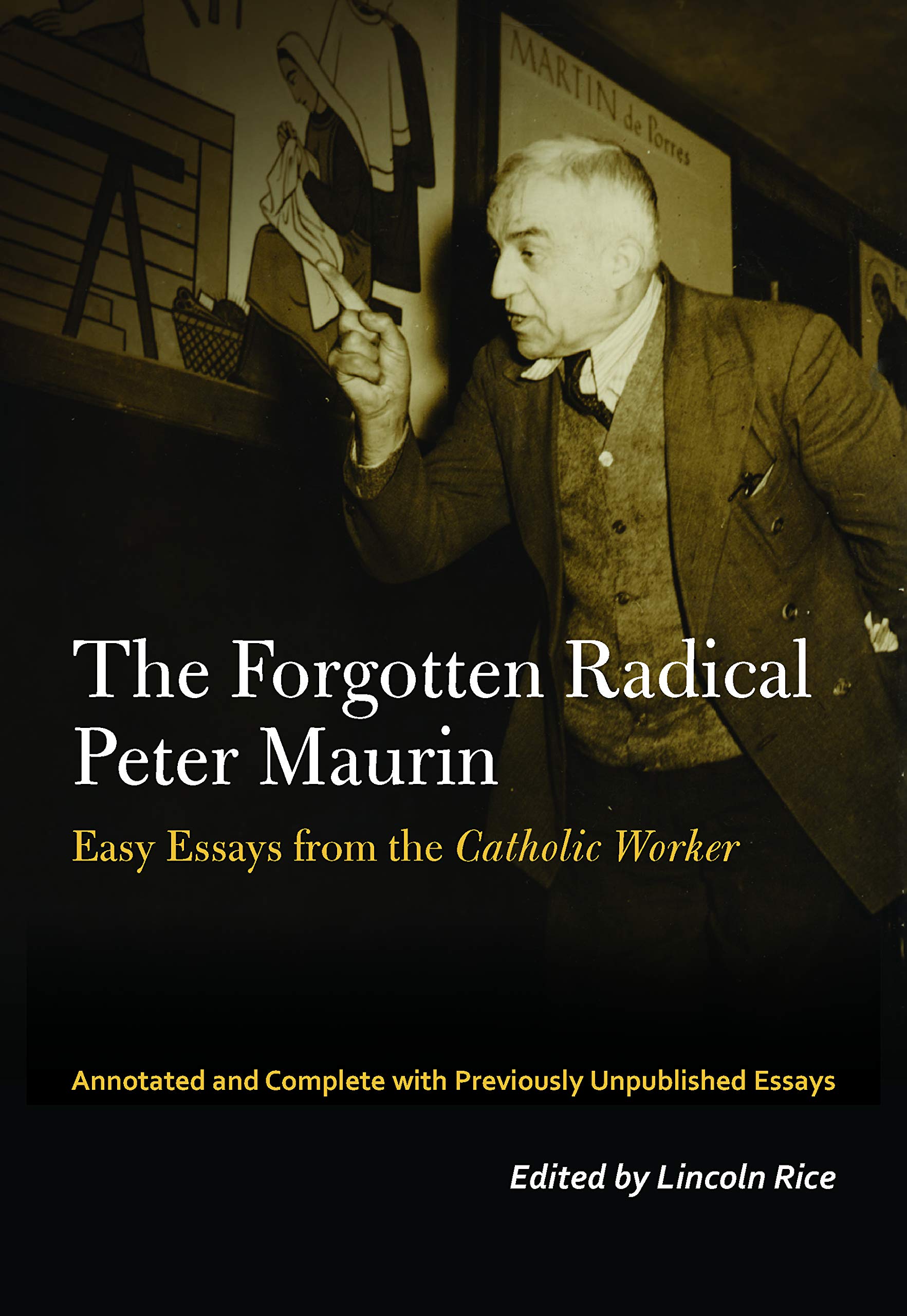 The Forgotten Radical Peter Maurin: Easy Essays from the Catholic Worker (Catholic Practice in North America) Books