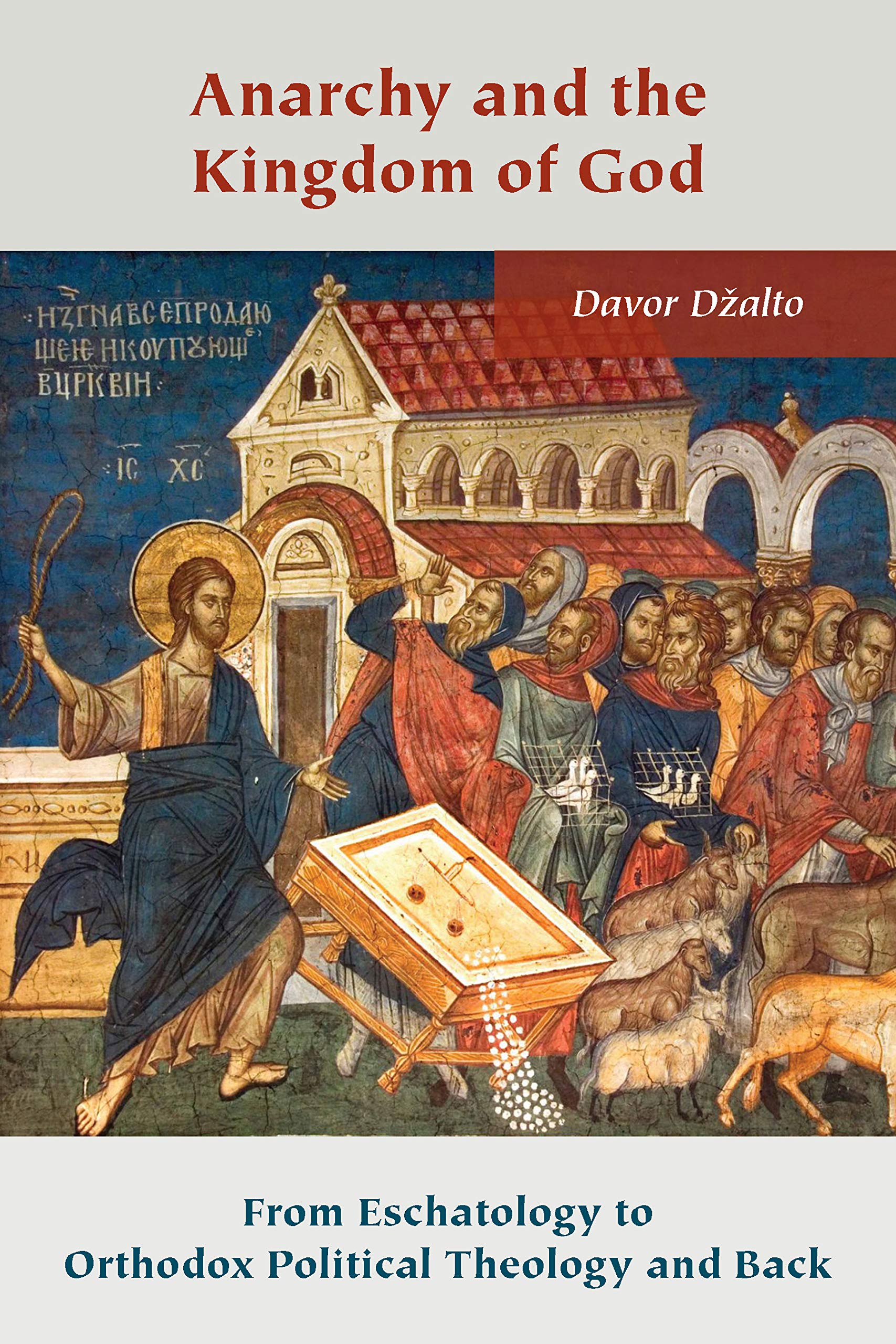 Anarchy and the Kingdom of God: From Eschatology to Orthodox Political Theology and Back (Orthodox Christianity and Contemporary Thought) Philosophy