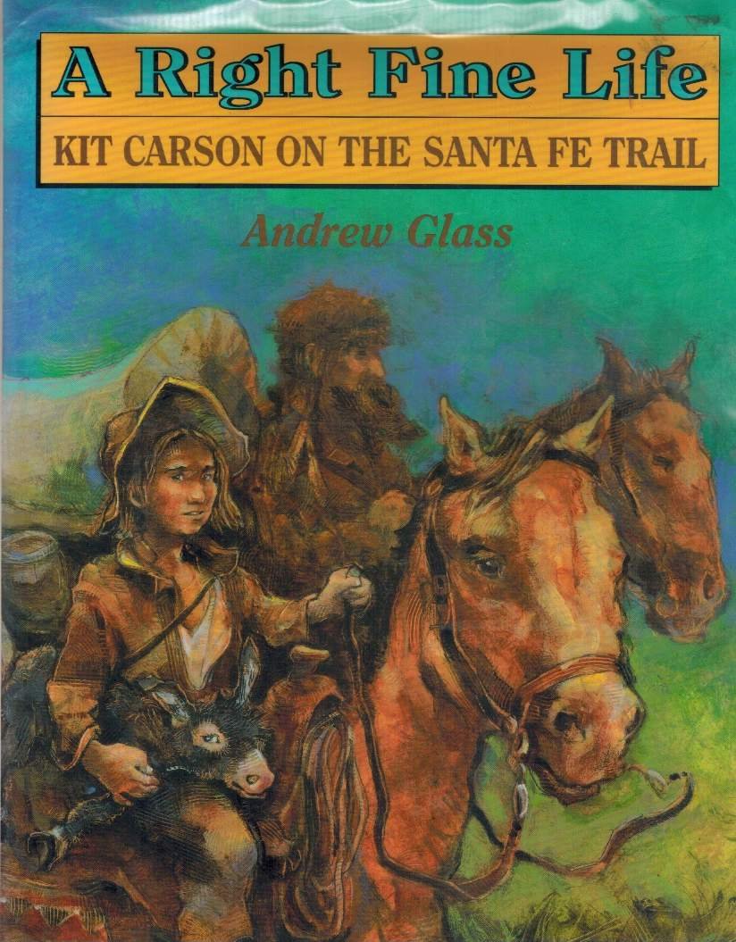 A Right Fine Life: Kit Carson on the Santa Fe Trail Non-fiction
