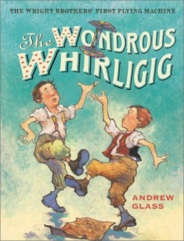 The Wondrous Whirligig: The Wright Brothers' First Flying Machine Novels & Short Stories