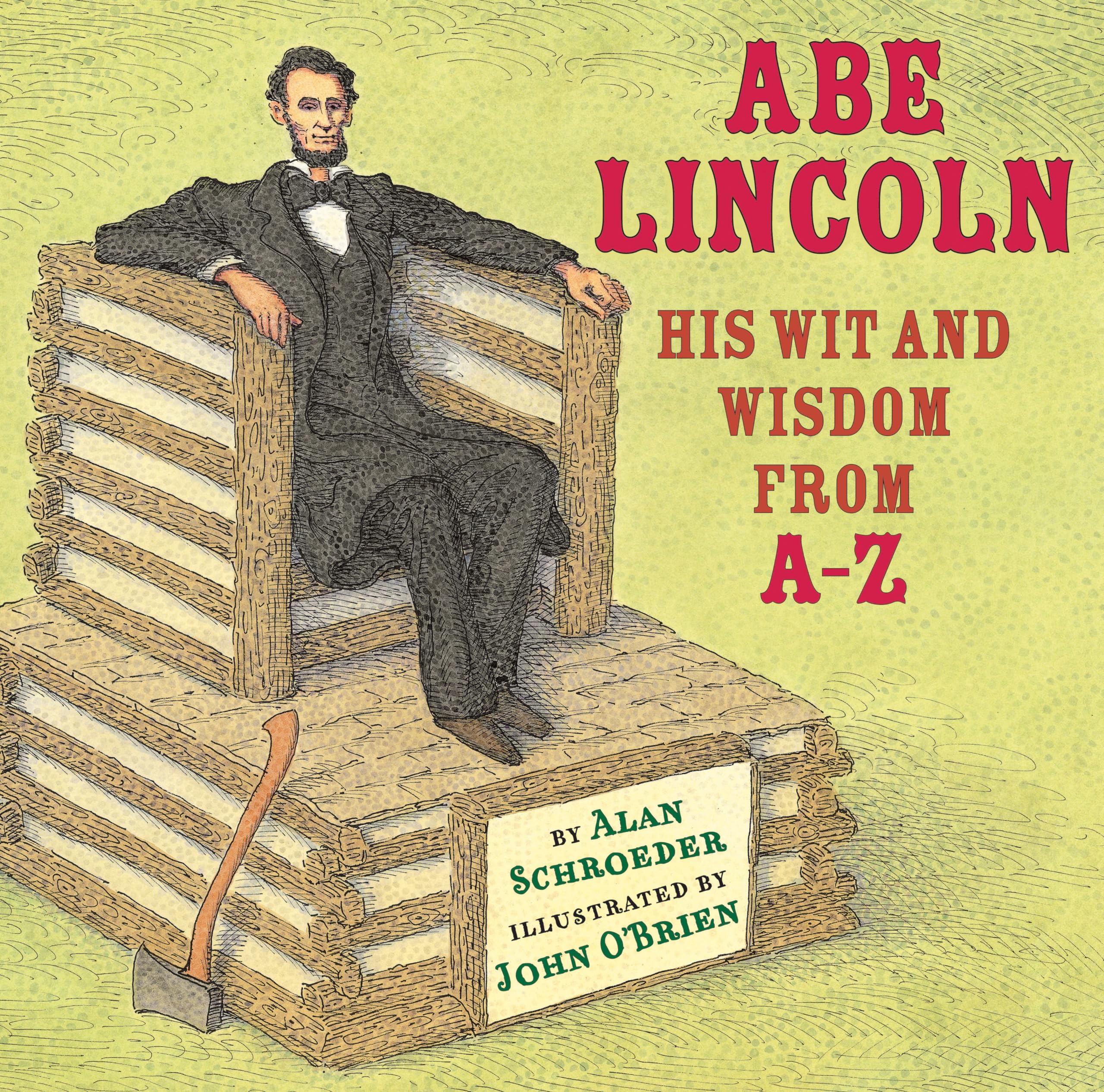 Abe Lincoln: His Wit and Wisdom from A-Z Politics & History