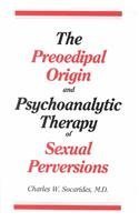 The Preoedipal Origin and Psychoanalytic Therapy of Sexual Perversions Psychology