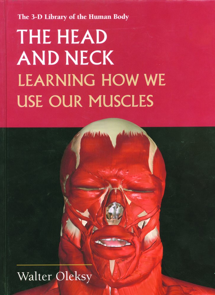 The Head and Neck: Learning How We Use Our Muscles (3-D Library of the Human Body) book