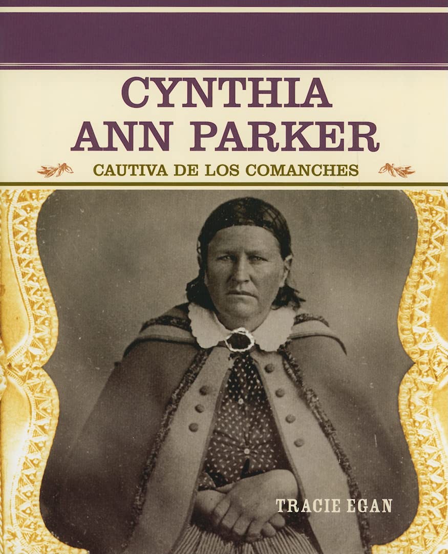 Cynthia Ann Parker: Cautiva De Los Comanches (Primary Sources of Famous People in American History) Non-fiction
