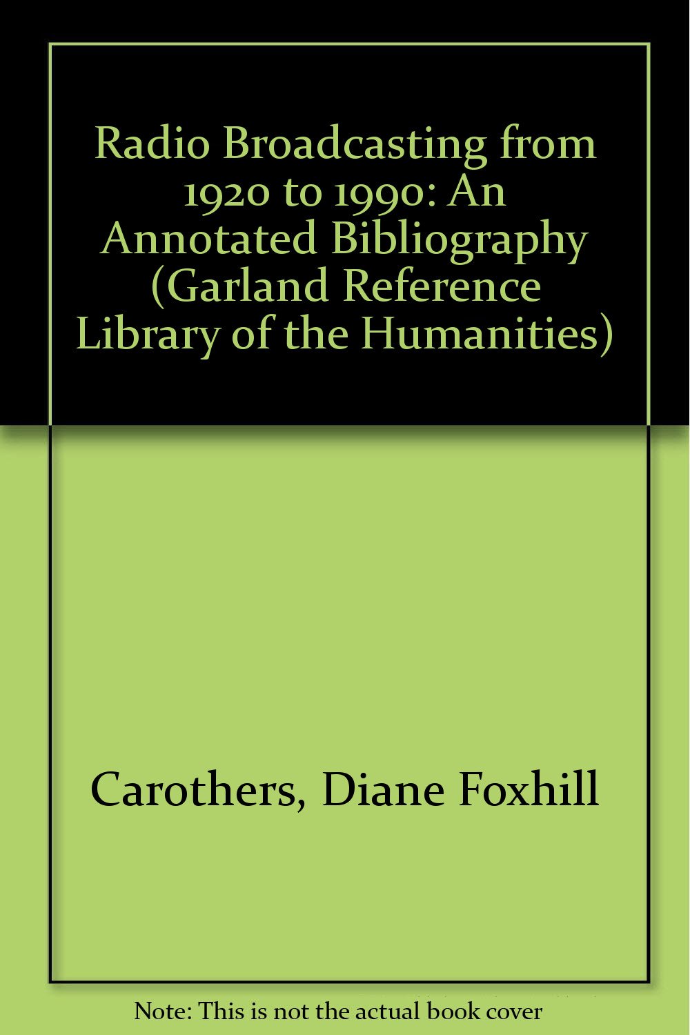 Radio Broadcasting from 1920 to 1990: An Annotated Bibliography (Garland Reference Library of the Humanities) Reference Books