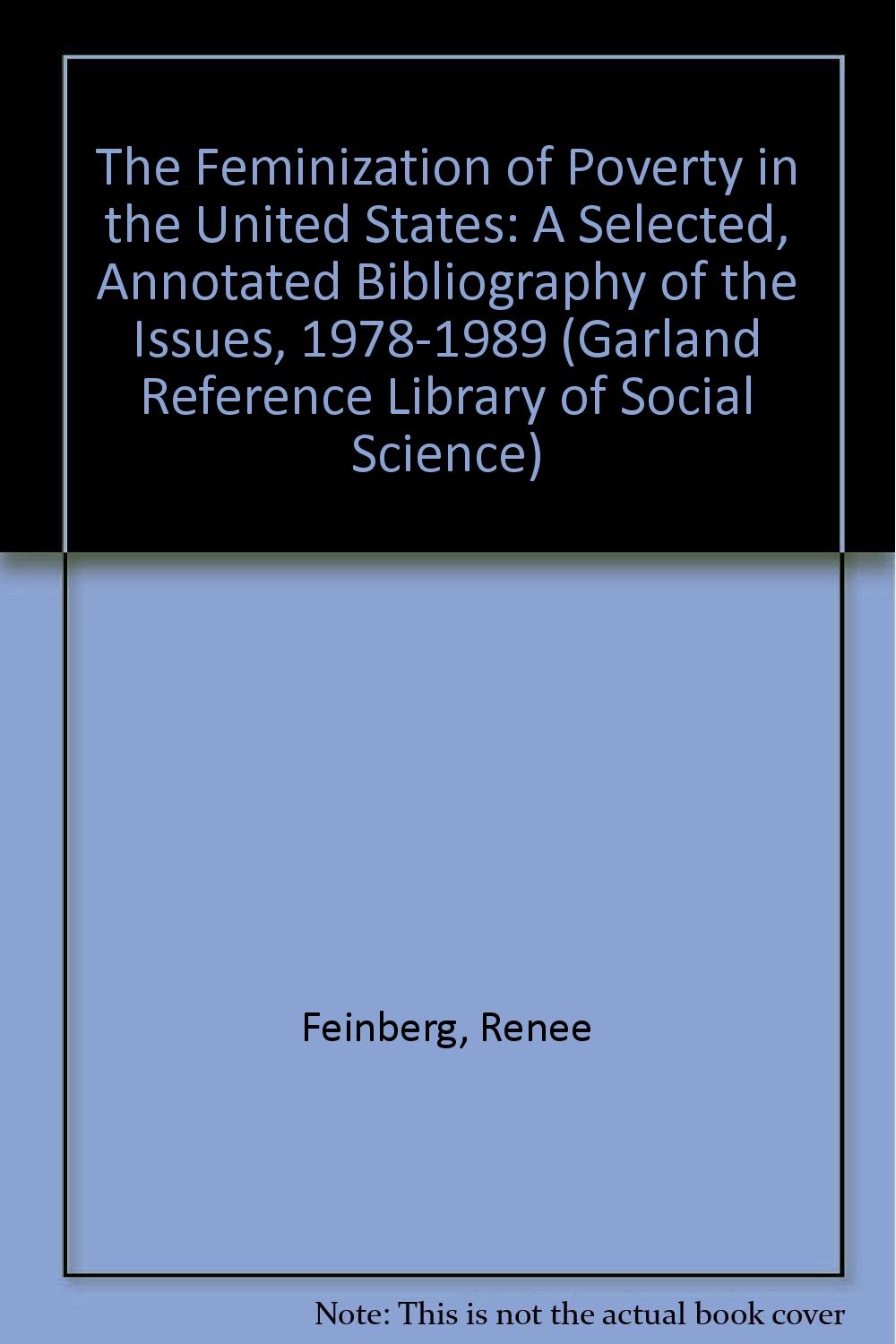 The Feminization of Poverty in the United States: A Selected, Annotated Bibliography of the Issues, 1978-1989 (Garland Reference Library of Social Science) Books